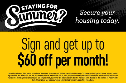 Staying for summer? Sign and get up to $60 off per month!
