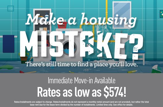 Make a housing mistake? There's still time to find a place you'll love. Immediate move-in available. Rates as low as $574! 