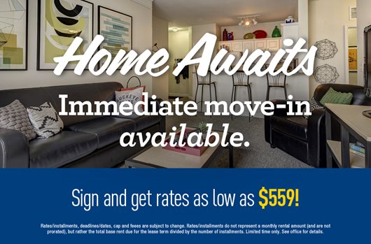 Home await! Immediate move-in available! Sign and get rates as low as $559