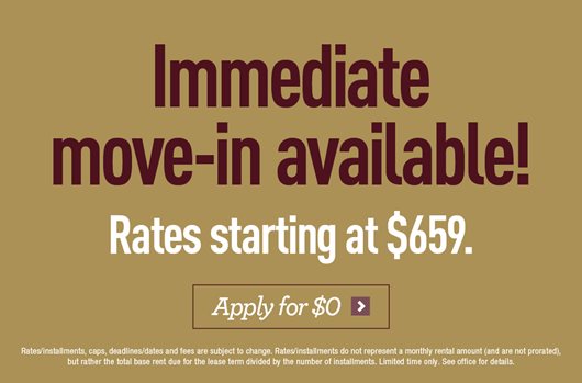 Immediate move-in available! Rates starting at $659. Apply now> 