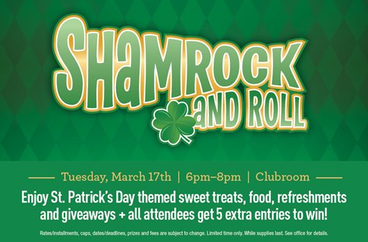 Shamrock and Roll | 3/17 | 6pm-8pm | Clubroom Enjoy St. Patrick's Day themed sweet treats, food, refreshments, and giveaways + all attendees get 5 extra entries to win!