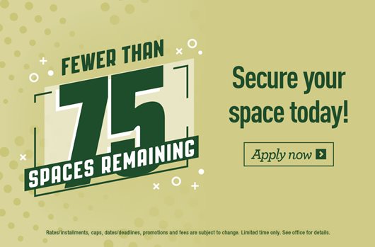 Fewer than 75 spaces remaining. Secure your space today! Apply now >