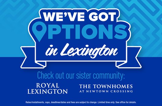 We've got options in Lexington. Transfer to one of our sister communities.