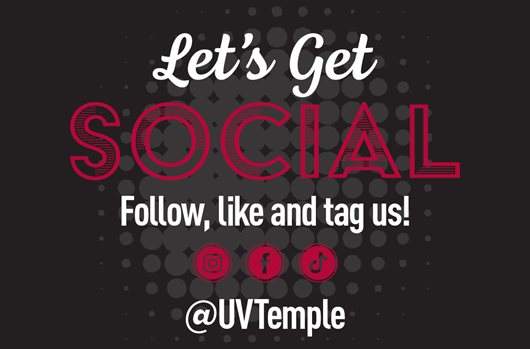 Let's Get SOCIAL. Follow, like and tag us on Instagram, Facebook, and TikTok. @UVTemple