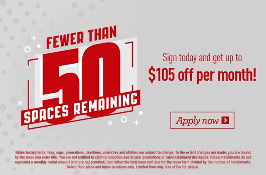 Fewer than 50 spaces remaining Sign today and get up to $105 off per month!