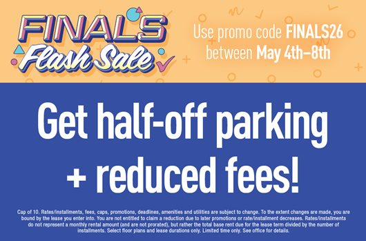 Finals Flash Sale Use promo code FINALS26 5/4-5/8 Half-off parking+ Reduced Fees