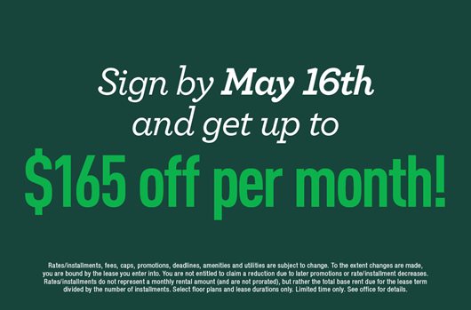 Sign by May 16th and get up to $165 off per month!