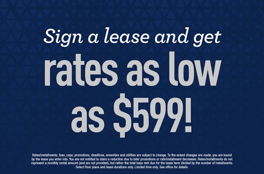 Sign a lease and get rates as low as $599!