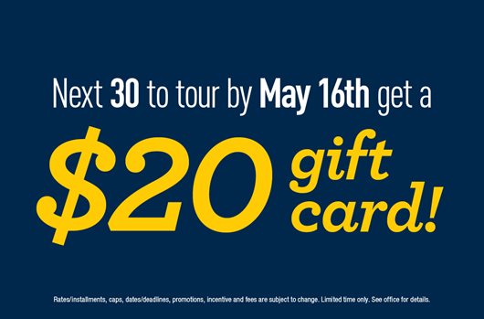 Next 20 to tour by May 16th get a $20 gift cad! 