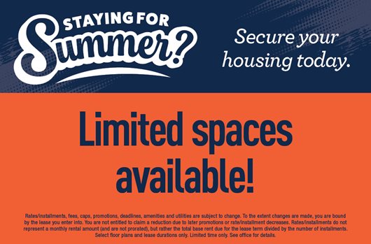 Staying for Summer? Secure your housing today. Limited spaces available!