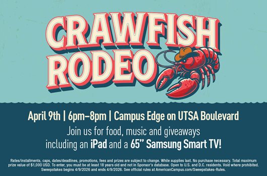 Crawfish Rodeo on April 9th from 6pm-8pm at Campus Edge on UTSA Boulevard. Join us for food, music and giveaways including an iPad and a 65" Samsung Smart TV!