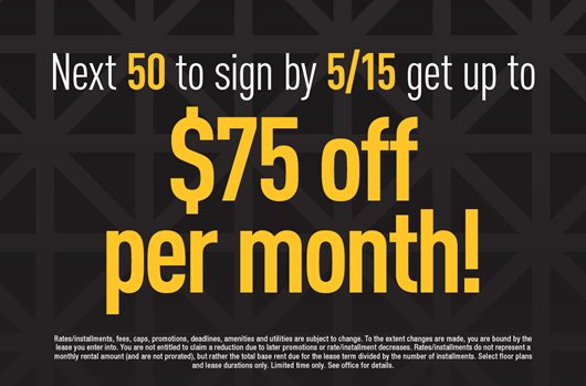 Next 50 to sign by May 15th get up to $75 off per month!