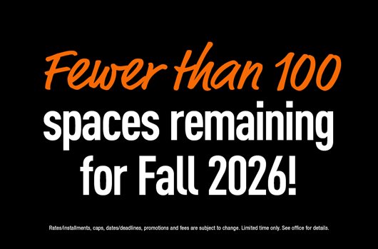 Fewer than 100 spaces remaining for Fall 2026!