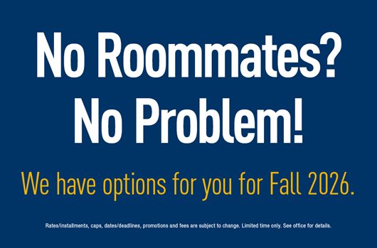 No Roommates? No Problem! We have options for you for Fall 2026.