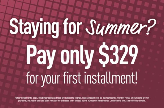 Staying for Summer? Pay only $329 for your first installment!