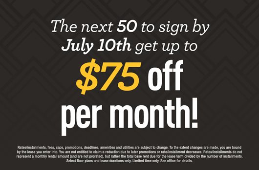 The next 50 to sign by July 10th get up to $75 off per month!