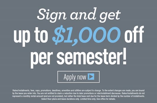 Sign and get up to $1,000 off per semester! Apply Now> 