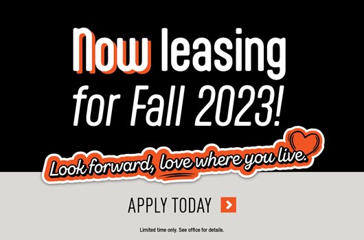 Now leasing for Fall 2023! Apply today>