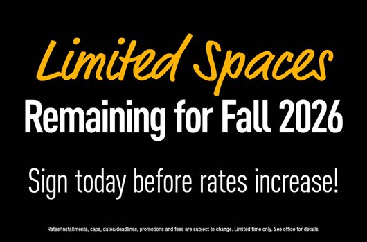 Limited Spaces Remaining for Fall 2026 Sign today before rates increase!