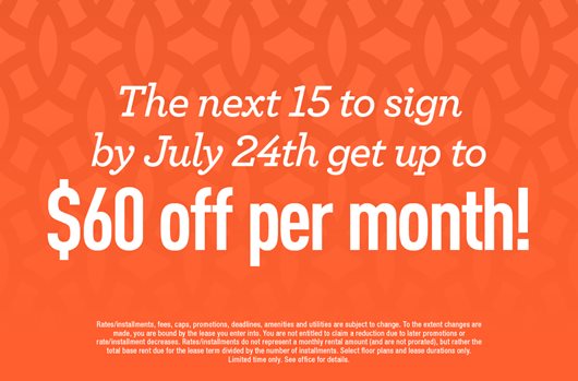 The next 15 to sign by July 24th get up to $60 off per month!