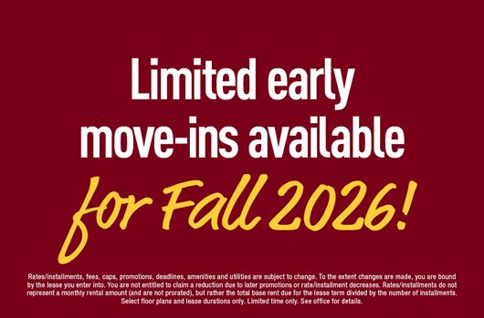Limited early move-ins available for Fall 2026!