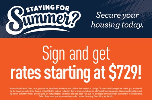 Staying for Summer? Sign and get rates starting at $729