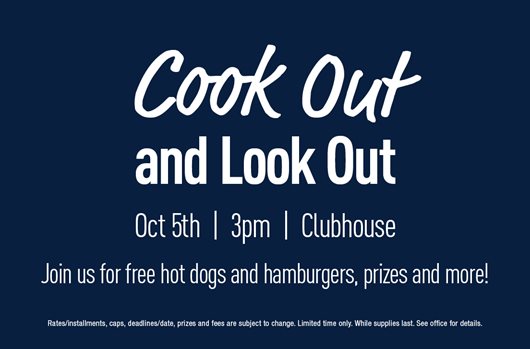 Cook out and look out" October 5th | 3pm | Clubhouse Join us for free hot dogs and hamburgers, prizes and more!