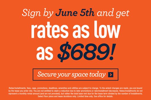 Sign by June 5th and get rates as low as $689! Secure your space today>