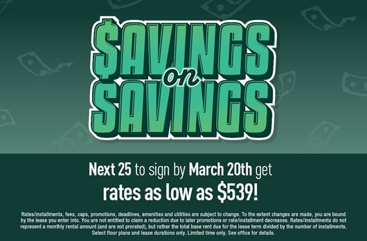Savings on Savings The next 25 to sign by March 20th get rates as low as $539!