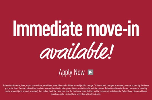 Immediate Move-in Available | Apply Now>