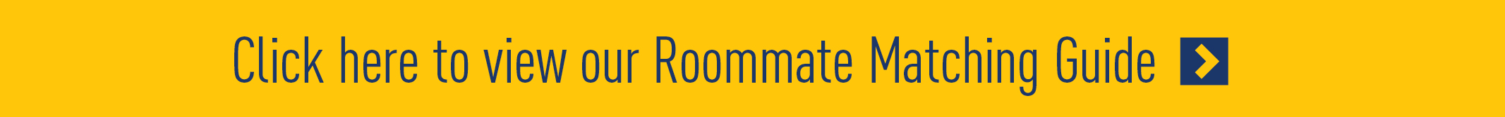 Click here to view our Roommate Matching Guide Click here to view our Roommate Matching Guide