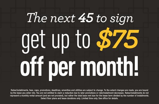 The next 45 to sign get up to $75 off per month!