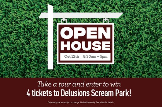 Open House | 10/12 | 8:30am-5pm | Take a tour and enter to win 4 tickets to Delusions Scream Park