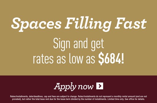 Spaces filling fast - sign and get rates as low as $684! Apply Now>
