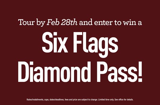 Tour by Feb 28th and enter to win a Six Flags Diamond Pass!
