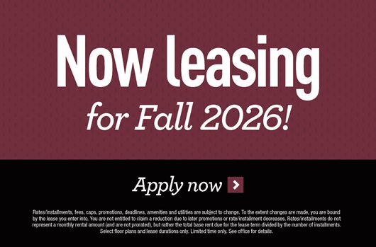 Now leasing for Fall 2026! Apply Now> 
