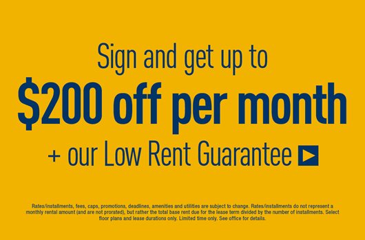 Sign and get up to $200 off per month + a low rent guarantee!