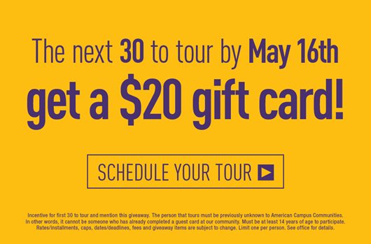 The next 30 to tour by May 16th get a $20 gift card! Schedule your tour >
