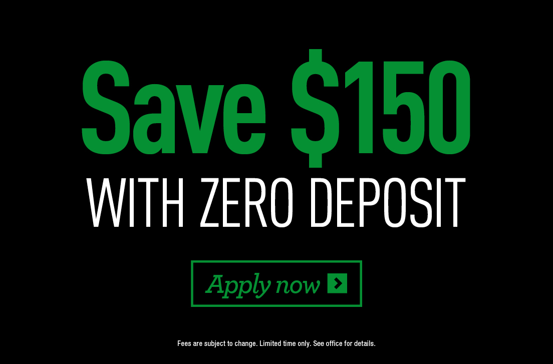 Save $150 with zero deposit