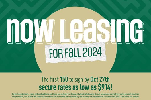 Now leasing for Fall 2024! First 150 to sign by Oct 27th secure rates as low as $914!