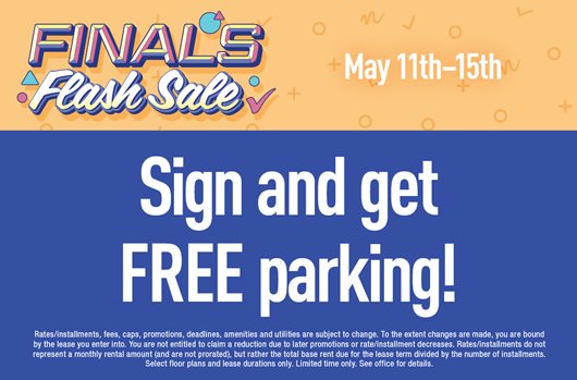 Finals Flash Sale. May 11th - 15th. Sign and get FREE parking!