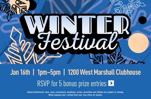 Winter Festival January 16th | 1-5 pm | 1200 West Marshall Clubhouse RSVP for 5 bonus prize entries >