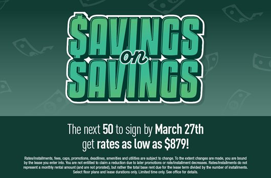 Savings on Savings The next 50 to sign by March 27th get rates as low as $879!