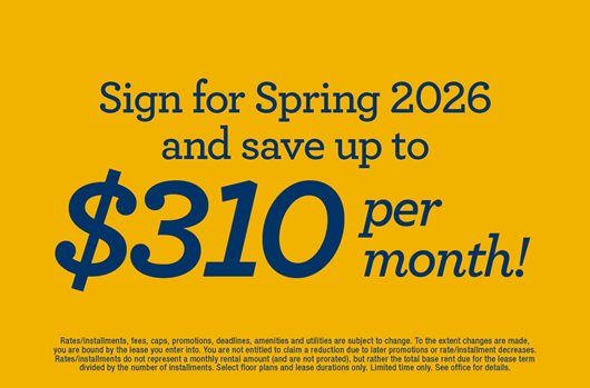 Sign for Spring 2026 and save up to $310 per month!