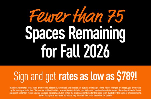 Fewer than 75 spaces remaining for Fall 2026. Sign and get rates as low as $789!