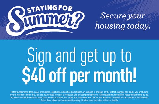 Staying for Summer? Sign and get up to $40 off per month.