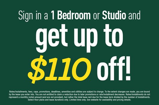 Sign in a 1 Bedroom or Studio and get up to $110 off per month!