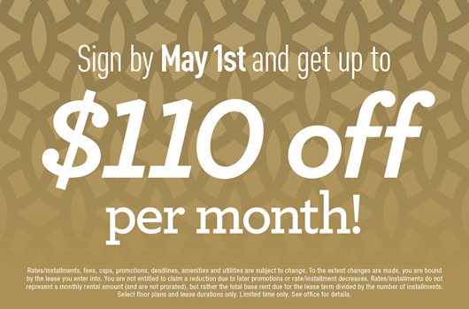 Sign by May 1st and get up to $110 off per month!