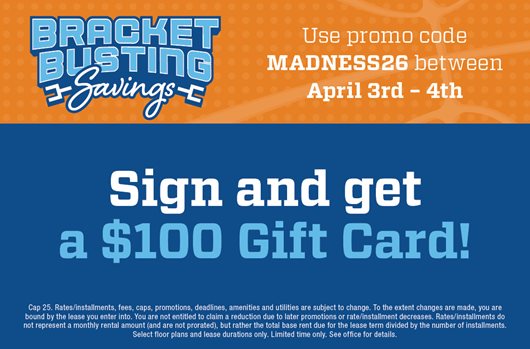 Bracket Buster Flash Sale Use promo code MADNESS26 4/3 - 4/4 Sign and get $100 Gift Card