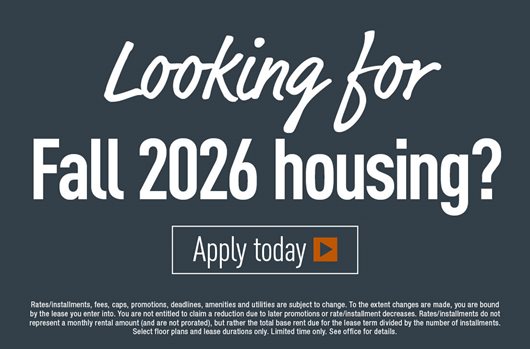 Looking for Fall 2026 housing! Apply today >